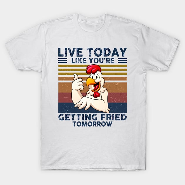 Live Today Like You're Getting Fried Tomorrow T-Shirt by little.tunny